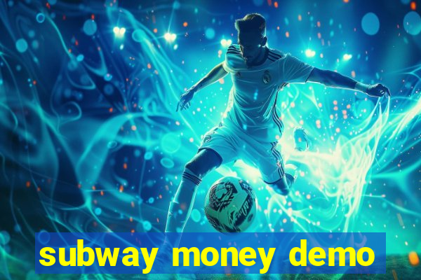 subway money demo